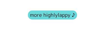 more highlylappy